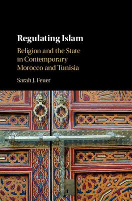 Regulating Islam: Religion and the State in Contemporary Morocco and Tunisia