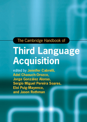 The Cambridge Handbook of Third Language Acquisition (Cambridge Handbooks in Language and Linguistics)