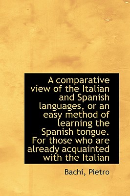A Comparative View of the Italian and Spanish Languages (English, Italian and Spanish Edition)