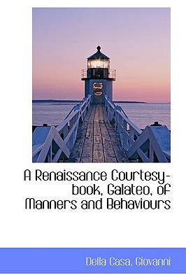 A Renaissance Courtesy-book, Galateo, of Manners and Behaviours
