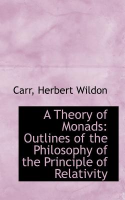 A Theory of Monads: Outlines of the Philosophy of the Principle of Relativity
