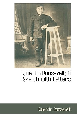 Quentin Roosevelt: A Sketch With Letters