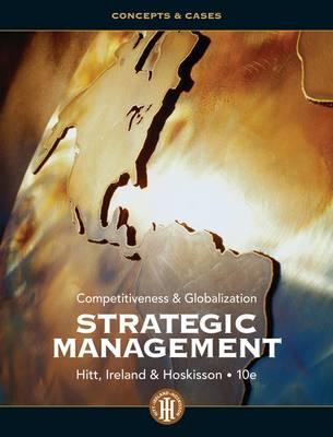 Strategic Management: Competitiveness and Globalization- Concepts and Cases, 10th Edition