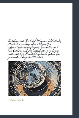 Katalog einer Richard Wagner-bibliothek: Nach den vorliegenden Originalien systematisch-chronologisc