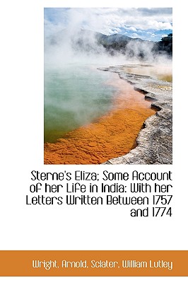 Sterne's Eliza; Some Account of her Life in India: With her Letters Written Between 1757 and 1774