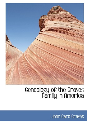Genealogy of the Graves Family in America Image for Genealogy of the Graves Family in America