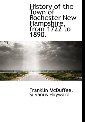 History of the Town of Rochester New Hampshire, from 1722 to 1890. Image for History of the Town of Rochester New Hampshire, from 1722 to 1890.