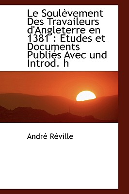Le Soul vement Des Travaileurs d'Angleterre en 1381: Etudes et Documents Publi s Avec und Introd. h (German Edition)