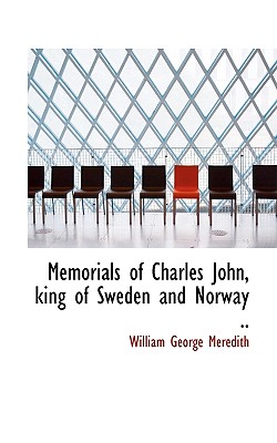 Memorials of Charles John, king of Sweden and Norway .. Image for Memorials of Charles John, king of Sweden and Norway ..