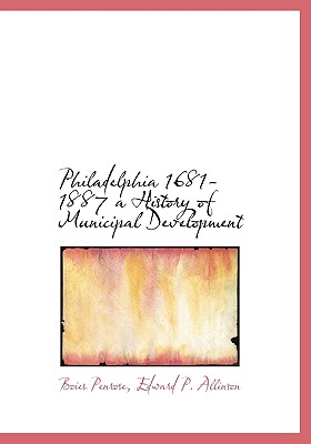 Philadelphia, 1681-1887: A History of Municipal Development