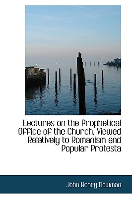 Lectures on the Prophetical Office of the Church, Viewed Relatively to Romanism and Popular Protesta