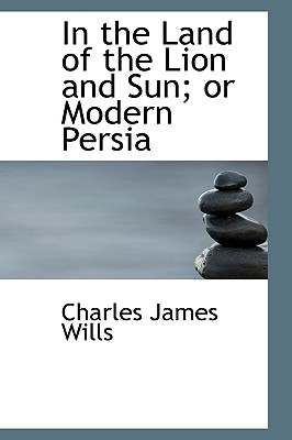 In the Land of the Lion and Sun; or Modern Persia