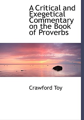 A Critical and Exegetical Commentary on the Book of Proverbs