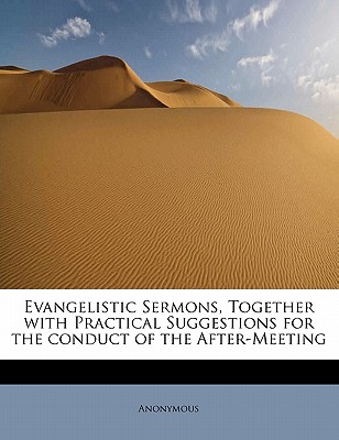 Evangelistic Sermons, Together with Practical Suggestions for the conduct of the After-Meeting