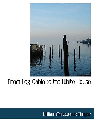 From Log-Cabin to the White House