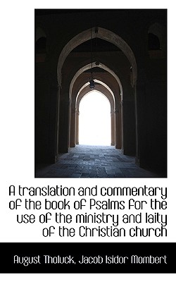A translation and commentary of the book of Psalms for the use of the ministry and laity of the Chri