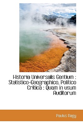 Historia Universalis Gentium: Statistico-Geographico, Politico Critica: Quam in Usum Auditorum (Latin Edition)