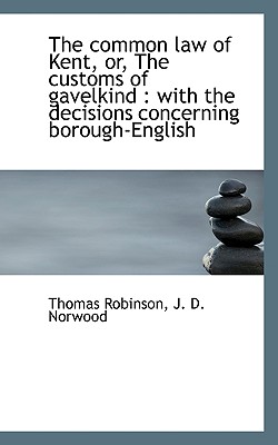 The common law of Kent, or, The customs of gavelkind: with the decisions concerning borough-English
