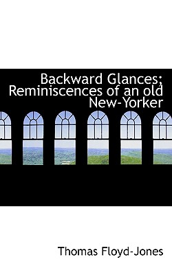 Backward Glances; Reminiscences of an old New-Yorker