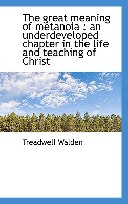 The great meaning of metanoia: an underdeveloped chapter in the life and teaching of Christ