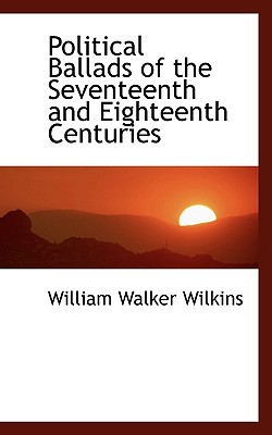 Political Ballads of the Seventeenth and Eighteenth Centuries