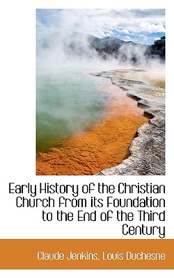 Early History of the Christian Church from its Foundation to the End of the Third Century