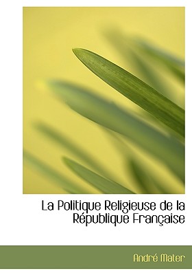 La Politique Religieuse de la R publique Fran aise (French Edition)