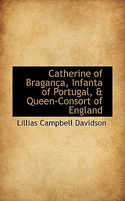 Catherine of Bragan a, Infanta of Portugal, & Queen-Consort of England