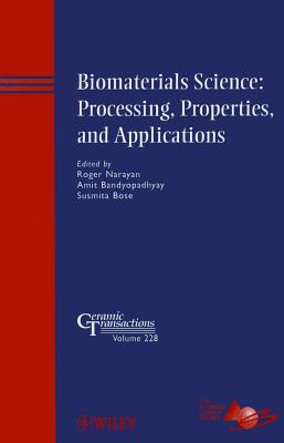 Biomaterials Science: Processing, Properties, and Applications (Ceramic Transactions Series)