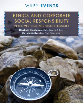Ethics and Corporate Social Responsibility in the Meetings and Events Industry (The Wiley Event Management Series)