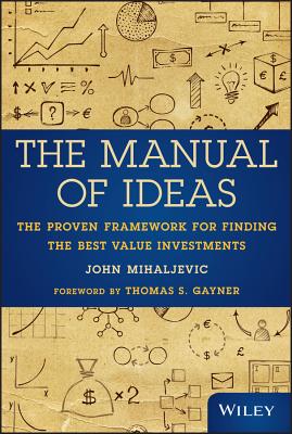 Manual of Ideas: The Proven Framework for Finding the Best Value Investments