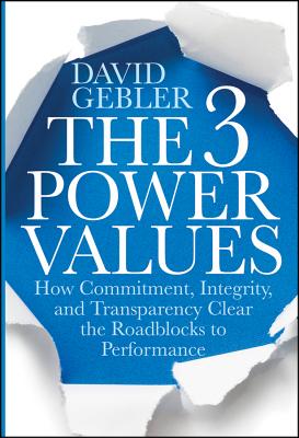 The 3 Power Values: How Commitment, Integrity, and Transparency Clear the Roadblocks to Performance