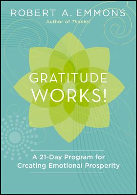 Gratitude Works!: A Twenty-One-Day Program for Creating Emotional Prosperity