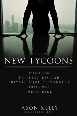 The New Tycoons: Inside the Trillion Dollar Private Equity Industry That Owns Everything (Bloomberg)