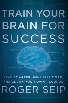 Train Your Brain For Success: Read Smarter, Remember More, and Break Your Own Records
