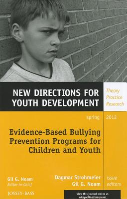 Evidence-Based Bullying Prevention Programs for Children and Youth: New Directions for Youth Development, Number 133