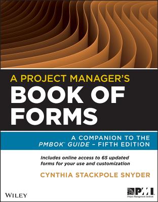 A Project Manager's Book of Forms: A Companion to the PMBOK Guide