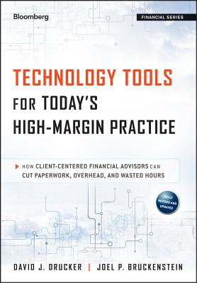 Image for Technology Tools for Today's High-Margin Practice: How Client-Centered Financial Advisors Can Cut Paperwork, Overhead, and Wasted Hours Technology Tools for Today's High-Margin Practice: How Client-Centered Financial Advisors Can Cut Paperwork, Overhead, and Wasted Hours