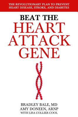 Beat the Heart Attack Gene: The Revolutionary Plan to Prevent Heart Disease, Stroke, and Diabetes