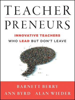Image for Teacherpreneurs: Innovative Teachers Who Lead But Don't Leave Teacherpreneurs: Innovative Teachers Who Lead But Don't Leave