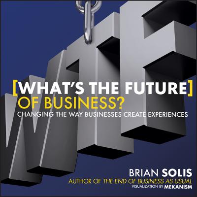 WTF: What's the Future of Business: Changing the Way Businesses Create Experiences