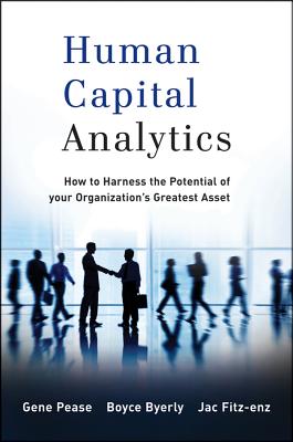 Human Capital Analytics: How to Harness the Potential of Your Organization's Greatest Asset
