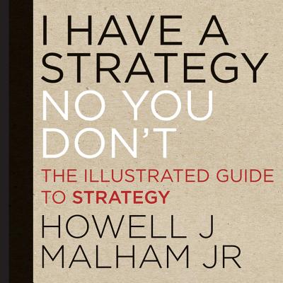 Image for I Have a Strategy (No You Don't): The Illustrated Guide to Strategy I Have a Strategy (No You Don't): The Illustrated Guide to Strategy
