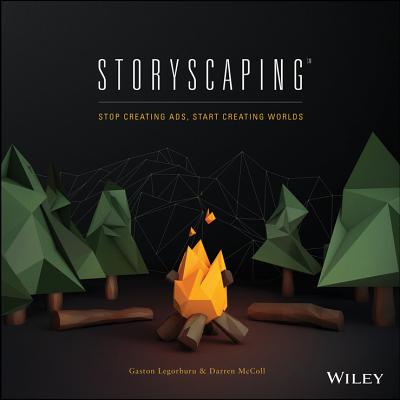 Storyscaping: Stop Creating Ads, Start Creating Worlds [Hardcover] Legorburu, Gaston and McColl, Darren