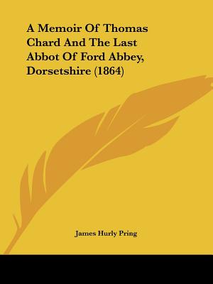 A Memoir Of Thomas Chard And The Last Abbot Of Ford Abbey, Dorsetshire (1864)