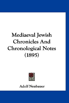 Mediaeval Jewish Chronicles And Chronological Notes (1895)
