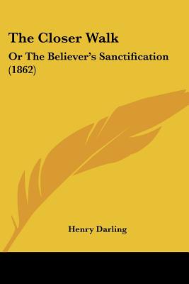 The Closer Walk: Or The Believer's Sanctification (1862)