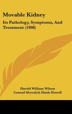 Movable Kidney: Its Pathology, Symptoms, And Treatment (1908)