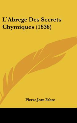 L'Abrege Des Secrets Chymiques (1636) (French Edition)