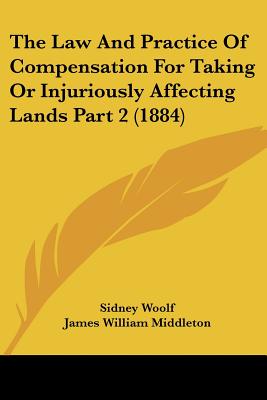 The Law And Practice Of Compensation For Taking Or Injuriously Affecting Lands Part 2 (1884)